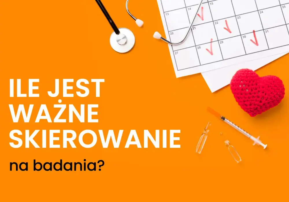 Ile ważne skierowanie na badania? Poznaj zasady i uniknij odmowy