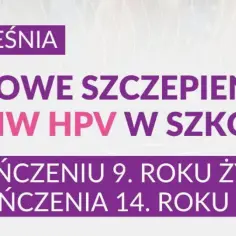 Od września darmowe szczepienia przeciw HPV w szkołach dla dzieci w wieku 9-14 lat.