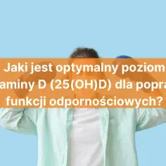 Jaki jest optymalny poziom witaminy D (25(OH)D) dla poprawy funkcji odpornościowych?
