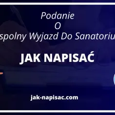 Podanie o wspólny wyjazd do sanatorium wzór za darmo. Dowiedz się, jak napisać wniosek.