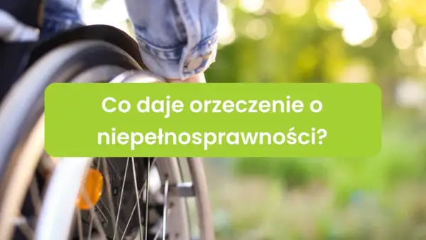 Orzeczenie o niepełnosprawności - Co naprawdę decyduje?