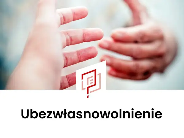 Ubezwłasnowolnienie - Wniosek, dokumenty, uniknij błędów